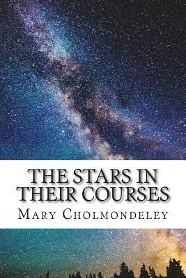 The Stars in Their Courses by Mary Cholmondeley