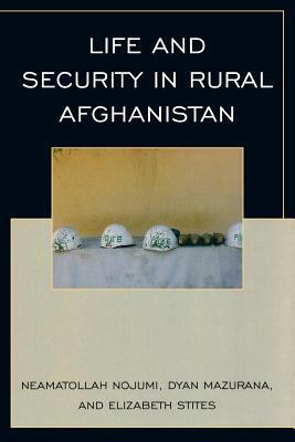 After the Taliban: Life and Security in Rural Afghanistan by Neamatollah Nojumi, Dyan Mazurana, Elizabeth Stites