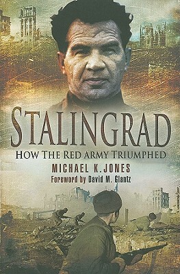 Stalingrad: How the Red Army Survived the German Onslaught by Michael Jones