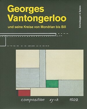 Georges Vantongerloo Und Seine Kreise Von Mondrian Bis Bill: Für Die Neue Welt by Christoph Brockhaus