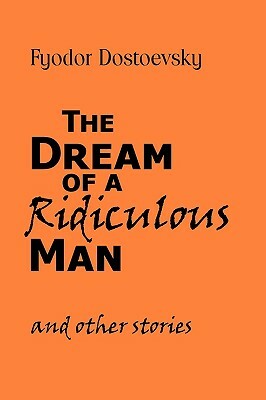 The Dream of a Ridiculous Man and Other Stories by Fyodor Dostoevsky