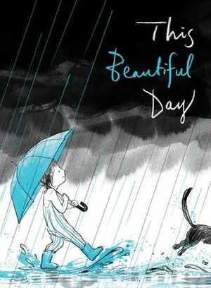 This Beautiful Day by Richard Jackson, Suzy Lee