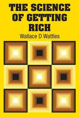 The Science of Getting Rich by Wallace D. Wattles