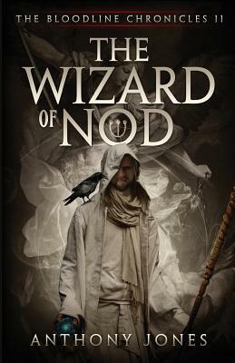 The Wizard of Nod: The Bloodline Chronicles Book II by Anthony Jones