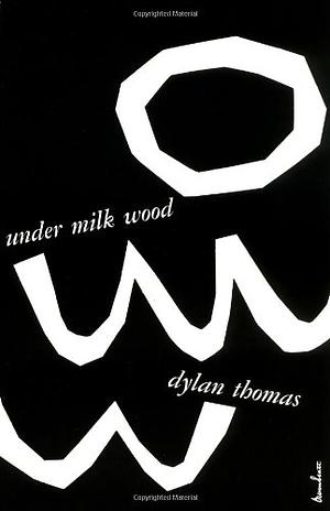 Under Milk Wood by Dylan Thomas