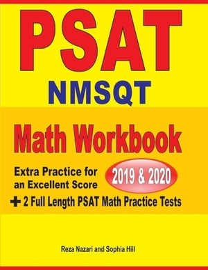 PSAT / NMSQT Math Workbook 2019 & 2020: Extra Practice for an Excellent Score + 2 Full Length PSAT Math Practice Tests by Reza Nazari, Sophia Hill