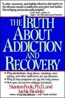 Truth about Addiction and Recovery by Stanton Peele