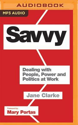 Savvy: Dealing with People, Power and Politics at Work by Jane Clarke