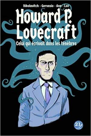 Howard P. Lovecraft: Celui qui écrivait dans les ténèbres by Alex Nikolavitch, Gervasio-Aon-Lee