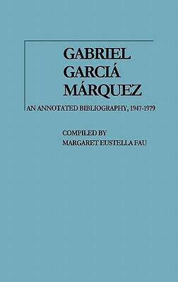 Gabriel García Márquez: An Annotated Bibliography, 1947-1979 by Gabriel García Márquez