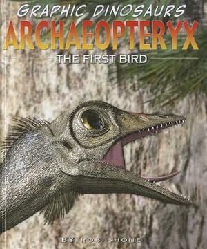 Archaeopteryx: The First Bird by Rob Shone