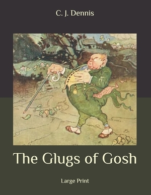 The Glugs of Gosh: Large Print by C.J. Dennis