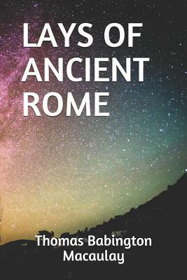 Lays of Ancient Rome by Thomas Babington Macaulay
