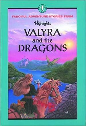 Valyra and the Dragons and Other Fanciful Adventure Stories by Paul E. Stawski, Juanita Barrett Friedrichs, Randall Heeres, Janet S. Anderson, George A. Smith, Christine Kump-Tibbitts, Douglas Borton, Eve Bunting, Iris Simon, Victor Caccamise, M. Donnaleen Howitt, Ivy O. Eastwick, Beth Thompson, Vivian Vande Velde, Gene Twaronite