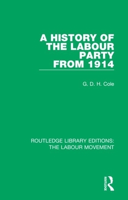 A History of the Labour Party from 1914 by G. D. H. Cole