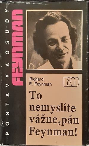 To nemyslíte vážne, pán Feynman! by Richard P. Feynman