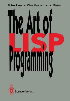 The Art of LISP Programming by Robin Jones, Clive Maynard, Ian Stewart
