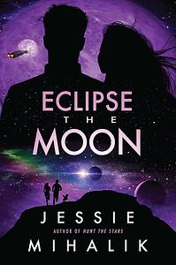 Eclipse the Moon by Jessie Mihalik