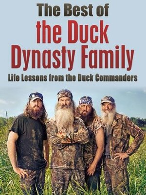 The Best of the Duck Dynasty Family: Life Lessons from the Duck Commanders (Duck Commander Family, Happy happy happy, Duck Dynasty, Robertson Family, Money God Ducks, American Values) by Timothy Bauer