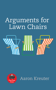 Arguments for Lawn Chairs, Volume 16 by Aaron Kreuter
