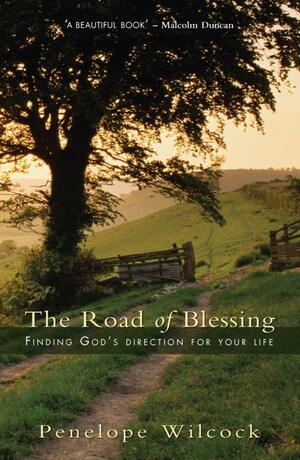 The Road of Blessing: Finding God's Direction For Your Life by Penelope Wilcock