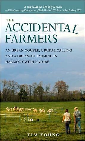 The Accidental Farmers: A story of homesteading, prepping and an urban couple with a dream of farming in harmony with nature by Tim Young, Tim Young