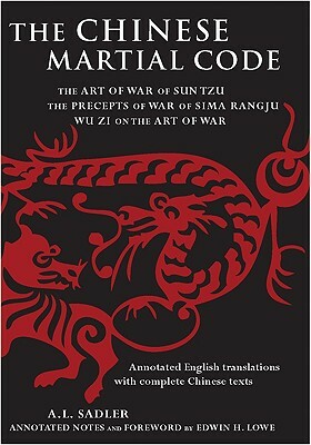 The Chinese Martial Code: The Art of War of Sun Tzu, the Precepts of War by Sima Rangju, Wu Zi on the Art of War by A.L. Sadler