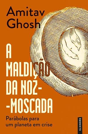 A Maldição da Noz-Moscada by Miguel Romeira, Amitav Ghosh, Amitav Ghosh