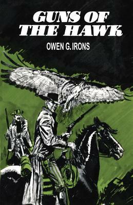 Guns of the Hawk by Owen G. Irons