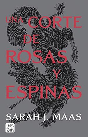 Una corte de rosas y espinas by Sarah J. Maas