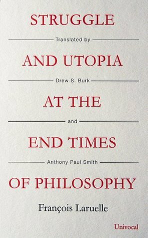 Struggle and Utopia at the End Times of Philosophy by Drew S. Burk, François Laruelle