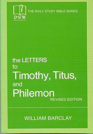 The Letters to Timothy, Titus, and Philemon by William Barclay