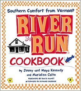 River Run Cookbook: Southern Comfort from Vermont by Jimmy Kennedy, Maya Kennedy