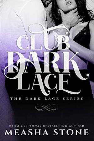 Club Dark Lace: Complete Dark Lace series by Measha Stone