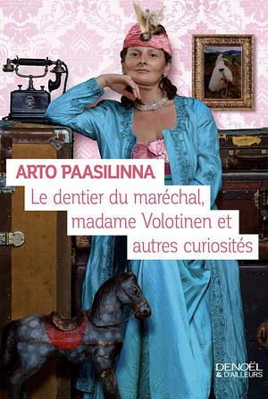 Le dentier du maréchal, madame Volotinen et autres curiosités: roman by Arto Paasilinna