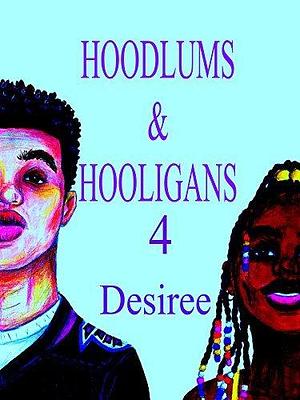 Hoodlums & Hooligans 4 by Desiree M. Granger, Desiree M. Granger