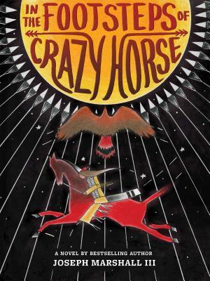In the Footsteps of Crazy Horse by Joseph M. Marshall III