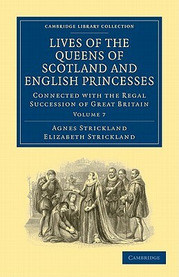 Lives of the Queens of Scotland and English Princesses - Volume 7 by Elizabeth Strickland, Agnes Strickland