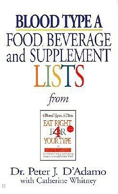 Blood Type A: Food, Beverage and Supplement Lists from Eat Right for Your Type by Peter J. D'Adamo, Catherine Whitney