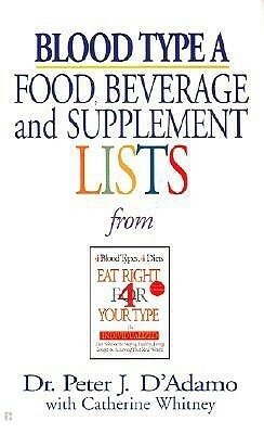 Blood Type A: Food, Beverage and Supplement Lists from Eat Right for Your Type by Peter J. D'Adamo, Catherine Whitney