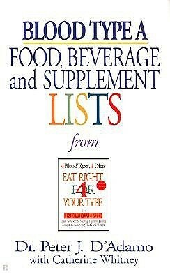 Blood Type A: Food, Beverage and Supplement Lists from Eat Right for Your Type by Catherine Whitney, Peter J. D'Adamo