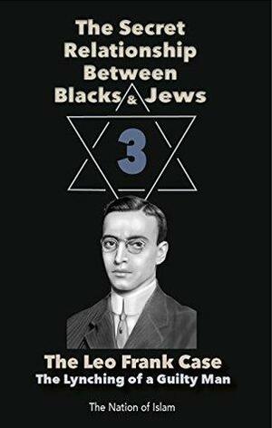 The Secret Relationship Between Blacks and Jews, Volume 3: The Leo Frank Case by Historical Research Department of the Nation of Islam