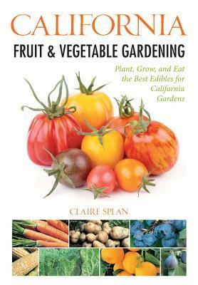 California Fruit & Vegetable Gardening by Claire Splan