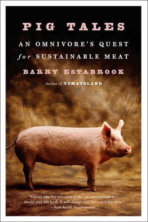 Pig Tales: An Omnivore's Quest for Sustainable Meat by Barry Estabrook