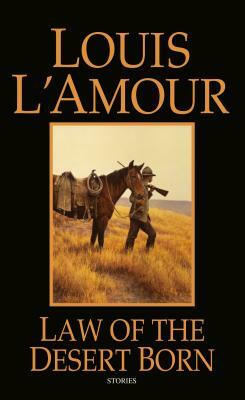 Law of the Desert Born: Stories by Louis L'Amour