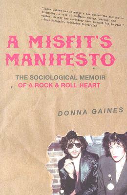 A Misfit's Manifesto: The Sociological Memoir of a Rock & Roll Heart by Donna Gaines