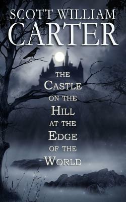 The Castle on the Hill at the Edge of the World by Scott William Carter