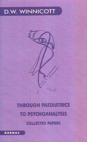 Through Paediatrics to Psychoanalysis by M. Masud R. Khan, D.W. Winnicott