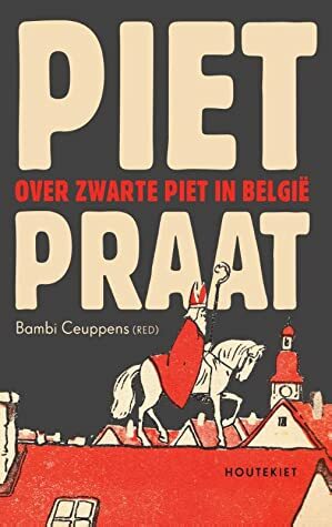 Pietpraat. Over zwarte piet in België by Ann Driessen, Heleen Debeuckelaere, Evelien Jonckheere, Vanessa Joosen, Bambi Ceuppens