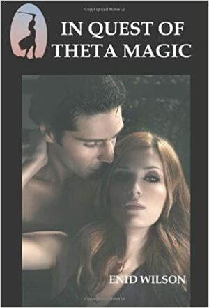 In Quest of Theta Magic by Enid Wilson